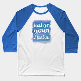 Raise Your Vibration Baseball T-Shirt